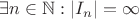 $\exists n \in \mathbb{N}: |I_n| = \infty$