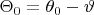 $\Theta_0=\theta_0-\vartheta$