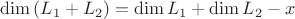 $\dim{(L_1+L_2)}=\dim{L_1}+\dim{L_2}-x$