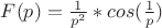 $F(p)=\frac 1 {p^2}*cos(\frac 1 p)$