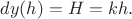 $dy(h)=H=kh.$