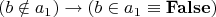 $$(b\notin a_1) \rightarrow (b\in a_1 \equiv \mathbf{False})$$