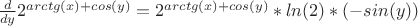 $\frac{d}{dy}2^{arctg(x)+cos(y)}=2^{arctg(x)+cos(y)}*ln(2)*(-sin(y))$