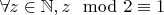 $\forall z\in\mathbb N, z\mod 2\equiv 1$
