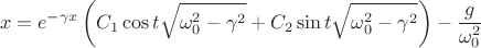 $$x=e^{-\gamma x}\left(C_1\cos t\sqrt{\omega_0^2-\gamma^2}+C_2\sin t\sqrt{\omega_0^2-\gamma^2}\right)-\frac{g}{\omega_0^2}$$