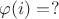 $\varphi(i)=?