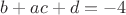 $b+ac+d=-4$