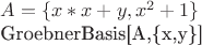 $A=\{x*x+y,x^2+1\}

GroebnerBasis[A,\{x,y\}]$