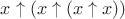 $x\uparrow(x\uparrow(x\uparrow x))$