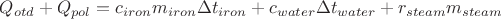 $Q_{otd}+Q_{pol}=c_{iron}m_{iron}\Delta t_{iron}+c_{water}\rhoV \Delta t_{water}+r_{steam}m_{steam}$