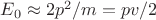 $E_0\approx 2p^2/m=pv/2$