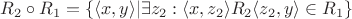 $R_2\circ R_1=\{\langle x,y \rangle|\exists z_2:\langle x,z_2 \rangle R_2 \langle z_2,y \rangle \in R_1\}$