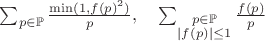 $\sum_{p \in \mathbb{P}} \frac{\min(1, f(p)^2)}{p}, \quad \sum_{\substack{p \in \mathbb{P} \\ |f(p)| \leq 1}} \frac{f(p)}{p}$