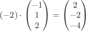 $(-2)\cdot \begin{pmatrix} -1\\ 1\\ 2\\ \end{pmatrix}=\begin{pmatrix} 2\\ -2\\ -4\\ \end{pmatrix}$