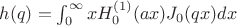 $h(q)=\int_0^\infty x H_0^{(1)}(a x)J_0(q x)dx$