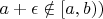 $a+\epsilon\notin[a,b))$