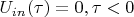 $U_{in}(\tau) =0, \tau <0$