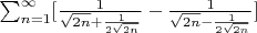 $\sum_{n = 1}^{\infty} [\frac{1}{\sqrt{2n}+\frac{1}{2\sqrt{2n}}} - \frac{1}{\sqrt{2n}-\frac{1}{2\sqrt{2n}}}]$