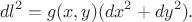 $$dl^2=g(x, y)(dx^2+dy^2).$$