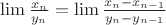 $\mathop {\lim }\limits_{} \frac{{{x_n}}}{{{y_n}}} = \mathop {\lim }\limits_{} \frac{{{x_n} - {x_{n - 1}}}}{{{y_n} - {y_{n - 1}}}}$
