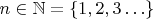 $n\in\mathbb N=\{1,2,3\ldots\}$