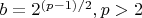$b=2^{(p-1)/2}, p>2$