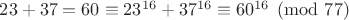 $23+37=60\equiv 23^{16}+37^{16}\equiv 60^{16}\pmod {77}$