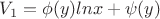 $V_1 = \phi(y)lnx+\psi(y)$