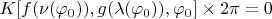 $K[f(\nu(\varphi_0)),g(\lambda(\varphi_0)),\varphi_0]\times 2\pi=0$