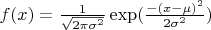 $f(x) = \frac{1}{\sqrt{2\pi\sigma^2}}\exp(\frac{-(x-\mu)^2}{2\sigma^2})$