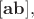 $[\mathbf{ab}],$