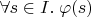$\forall s\in I.\;\varphi(s)$