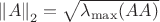 ${\left\lVert A\right\rVert}_{2}=\sqrt{{\lambda}_{\max}(AA)}$