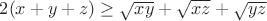 $2(x+y+z)\geq\sqrt{xy}+\sqrt{xz}+\sqrt{yz}$