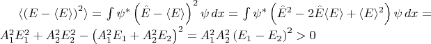 $\langle\left(E - \langle E\rangle\right)^2\rangle = \int{\psi^* \left(\hat{E} - \langle E\rangle\right)^2 \psi \,dx} = \int{\psi^* \left(\hat{E}^2 - 2\hat{E}\langle E\rangle + \langle E\rangle^2\right) \psi \,dx} = A_1^2 E_1^2 + A_2^2 E_2^2 - \left(A_1^2 E_1 + A_2^2 E_2\right)^2 = A_1^2 A_2^2 \left(E_1 - E_2\right)^2 > 0$
