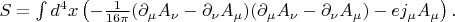 $$\textstyle S=\int d^4x\left(-\tfrac{1}{16\pi}(\partial_\mu A_\nu-\partial_\nu A_\mu)(\partial_\mu A_\nu-\partial_\nu A_\mu)-ej_\mu A_\mu\right).$$
