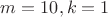 $m=10,k=1$