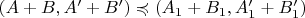 $(A+B,A'+B')\preccurlyeq (A_1+B_1,A_1'+B_1')$