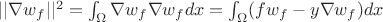 $||\nabla w_f||^2 = \int_\Omega \nabla w_f \nabla w_f dx = \int_\Omega (f w_f -y \nabla w_f )dx$