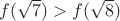 $f(\sqrt7)>f(\sqrt8)$