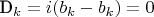 D_k = i(b_k - b_k) = 0
