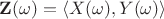 $\mathbf Z(\omega)=\langle X(\omega),Y(\omega)\rangle$