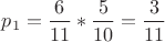 $p_1=\dfrac{6}{11}*\dfrac{5}{10}=\dfrac{3}{11}$
