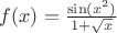 $f(x) = \frac{\sin(x^2)}{1+\sqrt{x}}$ $f(x) = \frac{\sin(x^2)}{1+\sqrt{x}}$