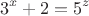 $$3^x+2=5^z$$