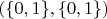 $(\{0,1\}, \{0,1\})$