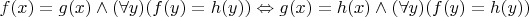 $f(x)=g(x) \wedge (\forall y)(f(y)=h(y)) \Leftrightarrow g(x)=h(x) \wedge (\forall y)(f(y)=h(y))$