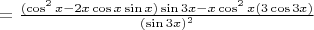 $= \frac {(\cos^2x - 2x \cos x \sin x)  \sin {3x} - x \cos ^{2}{x}  (3\cos3x)} {(\sin{3x})^{2}}$