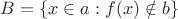 $B=\{x\in a:f(x)\notin b\}$
