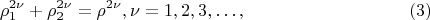 $$ 
\rho^{2 \nu}_1 + \rho^{2 \nu}_2 = \rho^{2\nu}, \nu = 1, 2, 3, &hellip;, \eqno     (3)
$$